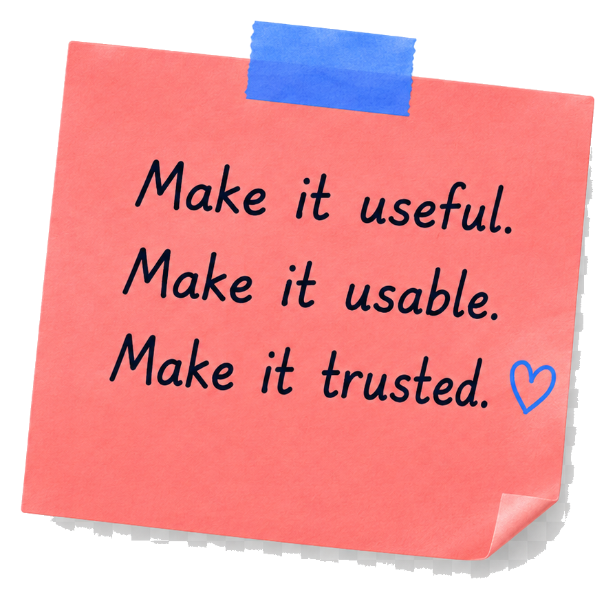 Make it useful. Make it usable. Make it trusted.