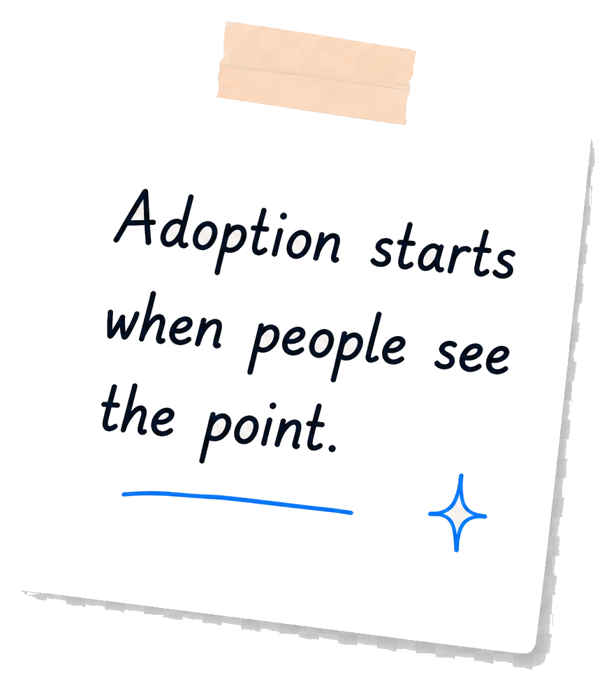 Adoption starts when people see the point.