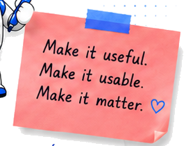 Make it useful. Make it usable. Make it matter.